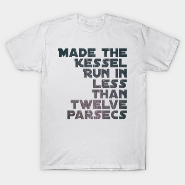 Made the Kessel Run in less than twelve parsecs T-Shirt by afternoontees